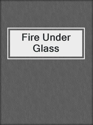 cover image of Fire Under Glass