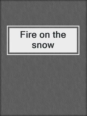 Fire on the snow