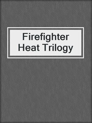 cover image of Firefighter Heat Trilogy
