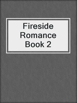 cover image of Fireside Romance Book 2