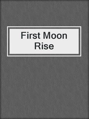 cover image of First Moon Rise