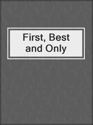 cover image of First, Best and Only