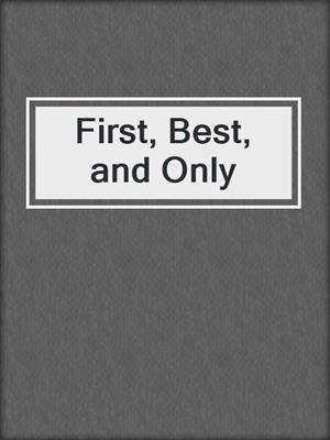 cover image of First, Best, and Only