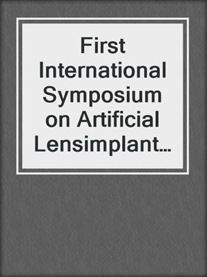 First International Symposium on Artificial Lensimplantation