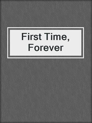 cover image of First Time, Forever