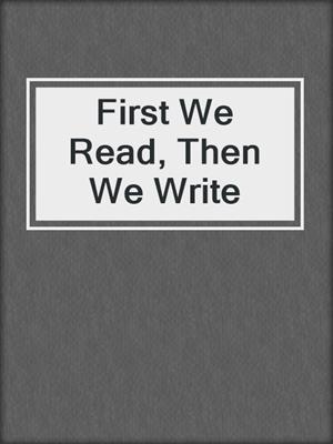 First We Read, Then We Write