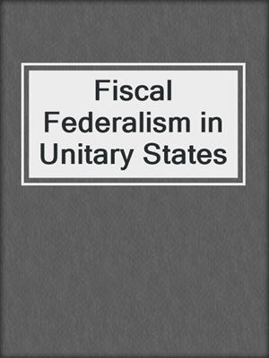 Fiscal Federalism in Unitary States