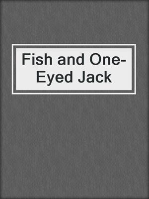 cover image of Fish and One-Eyed Jack