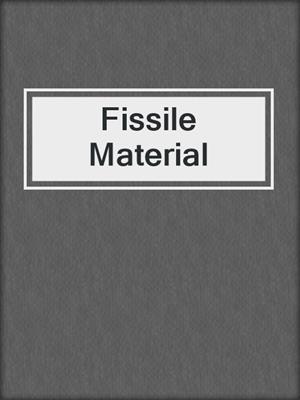 cover image of Fissile Material