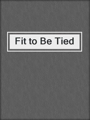 cover image of Fit to Be Tied