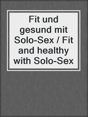 cover image of Fit und gesund mit Solo-Sex / Fit and healthy with Solo-Sex