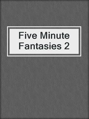 cover image of Five Minute Fantasies 2
