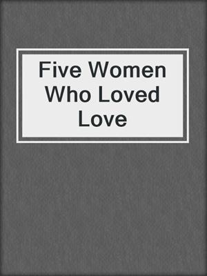 cover image of Five Women Who Loved Love