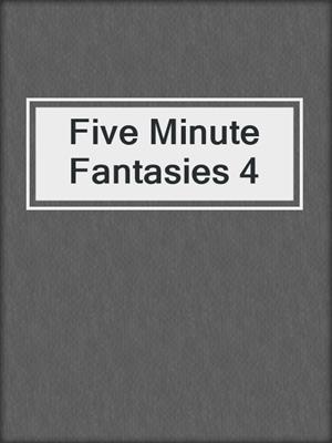 cover image of Five Minute Fantasies 4