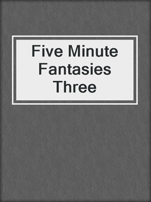 cover image of Five Minute Fantasies Three