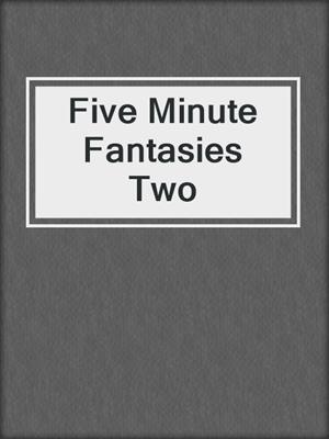 cover image of Five Minute Fantasies Two