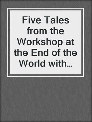 cover image of Five Tales from the Workshop at the End of the World with Kris 'n' Dean