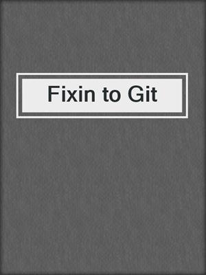 cover image of Fixin to Git
