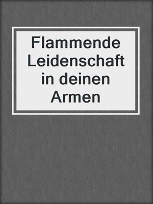 cover image of Flammende Leidenschaft in deinen Armen