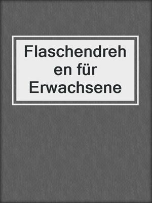 cover image of Flaschendrehen für Erwachsene