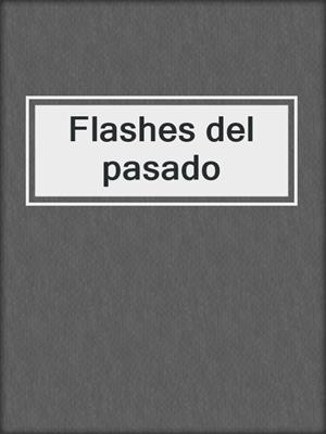 cover image of Flashes del pasado