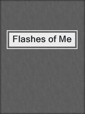 cover image of Flashes of Me
