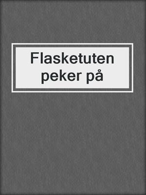 cover image of Flasketuten peker på