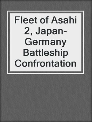 Fleet of Asahi 2, Japan-Germany Battleship Confrontation