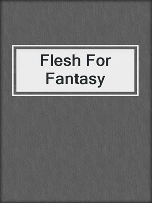 cover image of Flesh For Fantasy