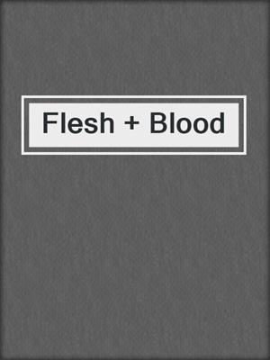 cover image of Flesh + Blood