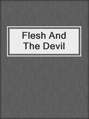 cover image of Flesh And The Devil