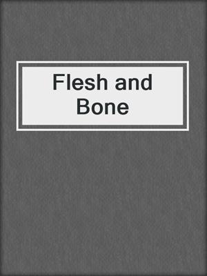 cover image of Flesh and Bone