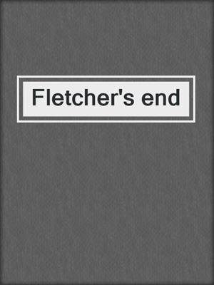 Fletcher's end