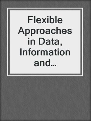 Flexible Approaches in Data, Information and Knowledge Management