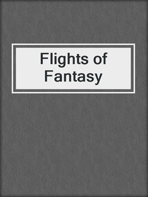 cover image of Flights of Fantasy