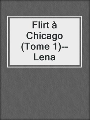 cover image of Flirt à Chicago (Tome 1)--Lena