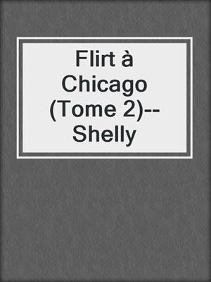 cover image of Flirt à Chicago (Tome 2)--Shelly