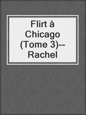 cover image of Flirt à Chicago (Tome 3)--Rachel