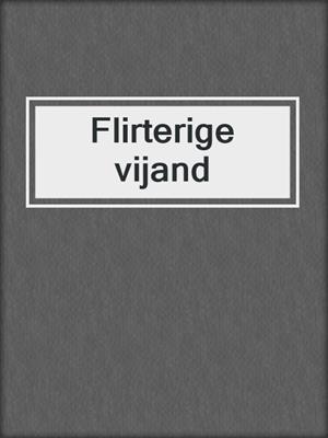 cover image of Flirterige vijand