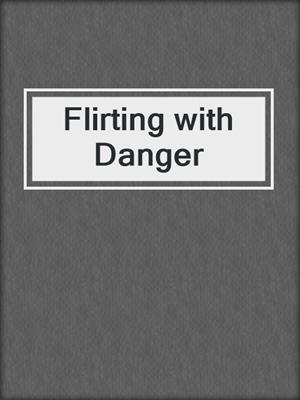 cover image of Flirting with Danger