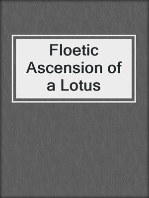 Floetic Ascension of a Lotus