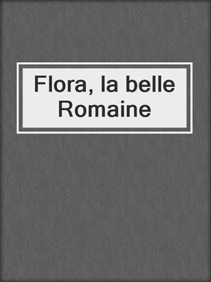 cover image of Flora, la belle Romaine