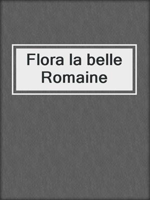 cover image of Flora la belle Romaine
