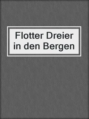 cover image of Flotter Dreier in den Bergen