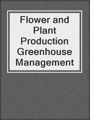Flower and Plant Production Greenhouse Management