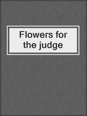 Flowers for the judge