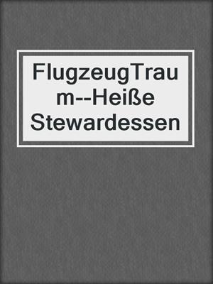 cover image of FlugzeugTraum--Heiße Stewardessen