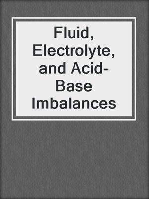 Fluid, Electrolyte, and Acid-Base Imbalances