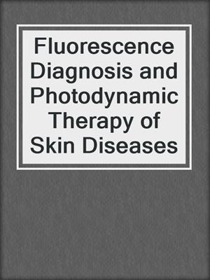 Fluorescence Diagnosis and Photodynamic Therapy of Skin Diseases