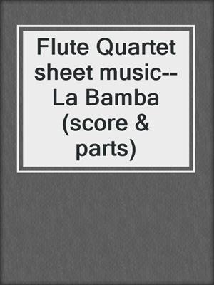 cover image of Flute Quartet sheet music--La Bamba (score & parts)